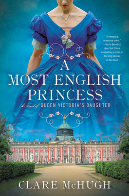 A Most English Princess: A Novel of Queen Victoria's Daughter - Clare Mchugh
