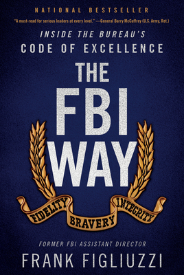 The FBI Way: Inside the Bureau's Code of Excellence - Frank Figliuzzi