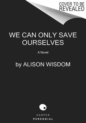 We Can Only Save Ourselves - Alison Wisdom