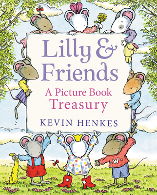 Lilly & Friends: A Picture Book Treasury - Kevin Henkes
