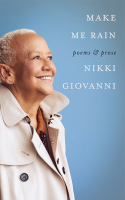 Make Me Rain: Poems & Prose - Nikki Giovanni
