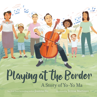Playing at the Border: A Story of Yo-Yo Ma - Joanna Ho