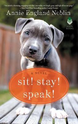 Sit! Stay! Speak! - Annie England Noblin