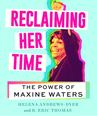 Reclaiming Her Time: The Power of Maxine Waters - Helena Andrews-dyer
