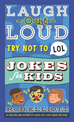 Laugh-Out-Loud Try Not to Lol Jokes for Kids - Rob Elliott