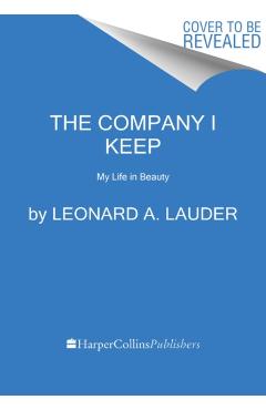 The Company I Keep: My Life in Beauty - Leonard A. Lauder