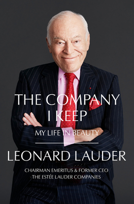 The Company I Keep: My Life in Beauty - Leonard A. Lauder