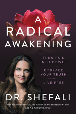 A Radical Awakening: Turn Pain Into Power, Embrace Your Truth, Live Free - Shefali Tsabary