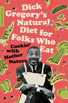 Dick Gregory's Natural Diet for Folks Who Eat: Cookin' with Mother Nature - Dick Gregory