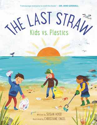 The Last Straw: Kids vs. Plastics - Susan Hood