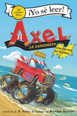 Axel La Camioneta: Una Carrera En La Playa: Axel the Truck: Beach Race (Spanish Edition) - J. D. Riley