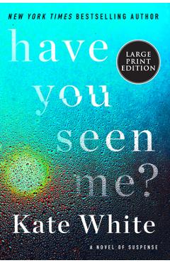 Coperta cărții 'Have You Seen Me?: A Novel of Suspense - Kate White'