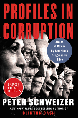 Profiles in Corruption: Abuse of Power by America's Progressive Elite - Peter Schweizer