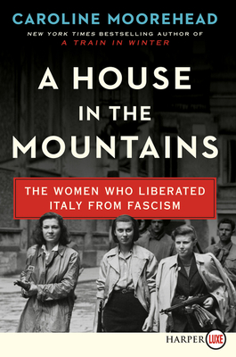 Coperta cărții 'A House in the Mountains: The Women Who Liberated Italy from Fascism - Caroline Moorehead'