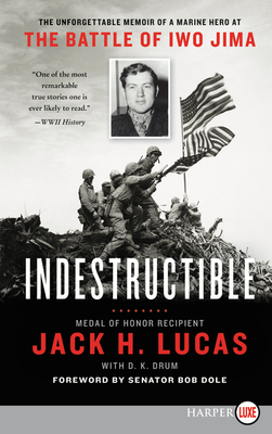 Indestructible: The Unforgettable Memoir of a Marine Hero at the Battle of Iwo Jima - Jack H. Lucas