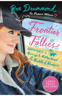 Coperta cărții 'Frontier Follies: Adventures in Marriage and Motherhood in the Middle of Nowhere - Ree Drummond'