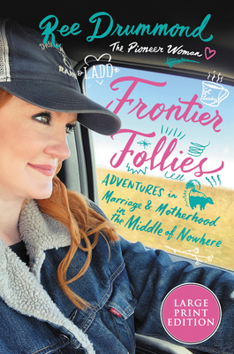 Frontier Follies: Adventures in Marriage and Motherhood in the Middle of Nowhere - Ree Drummond