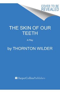 The Skin of Our Teeth: A Play - Thornton Wilder