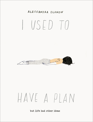 I Used to Have a Plan: But Life Had Other Ideas - Alessandra Olanow