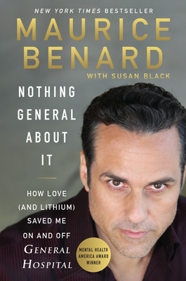 Nothing General about It: How Love (and Lithium) Saved Me on and Off General Hospital - Maurice Benard