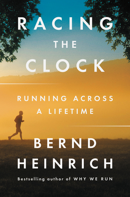 Racing the Clock: Running Across a Lifetime - Bernd Heinrich