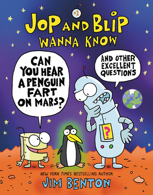 Jop and Blip Wanna Know #1: Can You Hear a Penguin Fart on Mars?: And Other Excellent Questions - Jim Benton