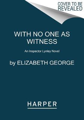 With No One as Witness: A Lynley Novel - Elizabeth George