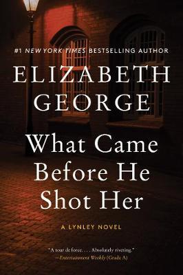 What Came Before He Shot Her: A Lynley Novel - Elizabeth George