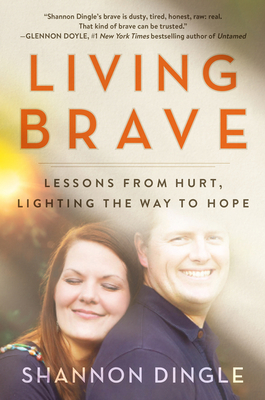 Living Brave: Lessons from Hurt, Lighting the Way to Hope - Shannon Dingle
