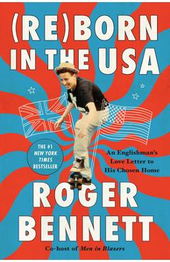 Poza produsului Reborn in the USA: An Englishman's Love Letter to His Chosen Home - Roger Bennett