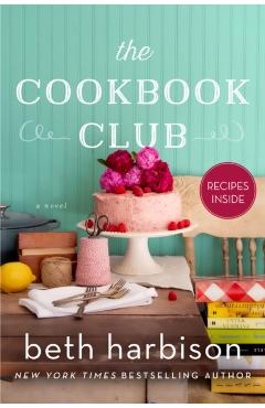 The Cookbook Club: A Novel of Food and Friendship - Beth Harbison