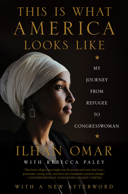 This Is What America Looks Like: My Journey from Refugee to Congresswoman - Ilhan Omar