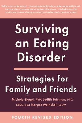 Surviving an Eating Disorder [Fourth Revised Edition]: Strategies for Family and Friends - Michele Siegel