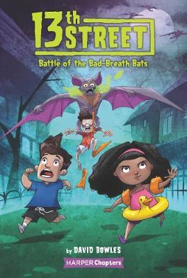 13th Street: Battle of the Bad-Breath Bats - David Bowles