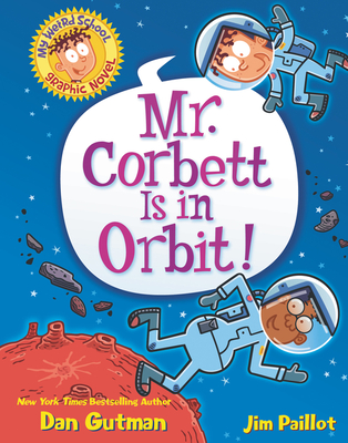 My Weird School Graphic Novel: Mr. Corbett Is in Orbit! - Dan Gutman