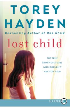 Poza produsului Lost Child: The True Story of a Girl Who Couldn't Ask for Help - Torey Hayden