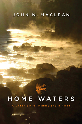 Home Waters: A Chronicle of Family and a River - John N. Maclean