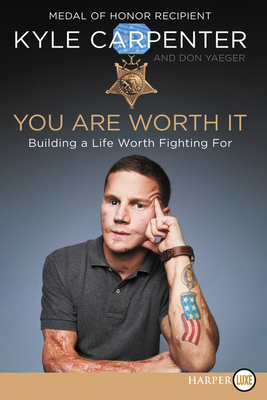 You Are Worth It: Building a Life Worth Fighting for - Kyle Carpenter