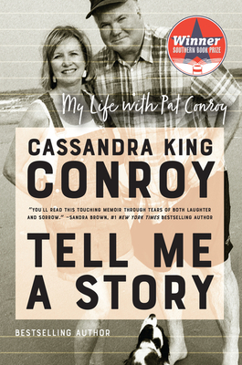 Tell Me a Story: My Life with Pat Conroy - Cassandra King Conroy