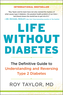 Life Without Diabetes: The Definitive Guide to Understanding and Reversing Type 2 Diabetes - Roy Taylor