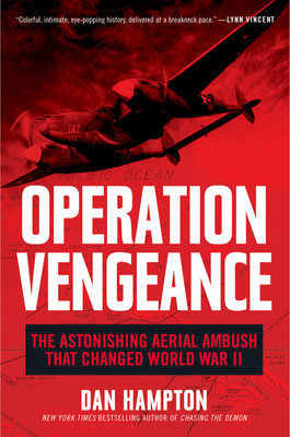 Operation Vengeance: The Astonishing Aerial Ambush That Changed World War II - Dan Hampton
