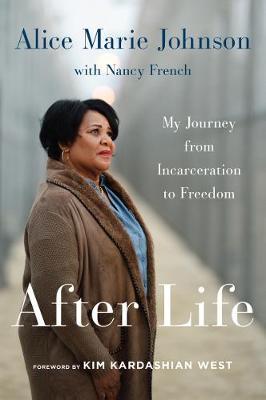 After Life: My Journey from Incarceration to Freedom - Alice Marie Johnson