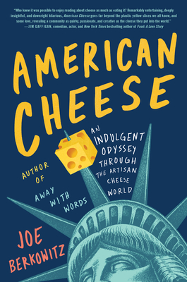 American Cheese: An Indulgent Odyssey Through the Artisan Cheese World - Joe Berkowitz
