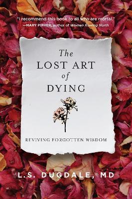 The Lost Art of Dying: Reviving Forgotten Wisdom - L. S. Dugdale