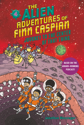 The Alien Adventures of Finn Caspian #4: Journey to the Center of That Thing - Jonathan Messinger