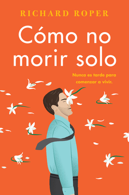 How Not to Die Alone \ C�mo No Morir Solo (Spanish Edition) - Richard Roper