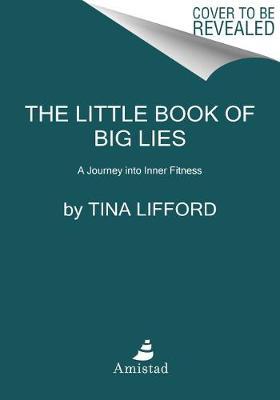 The Little Book of Big Lies: A Journey Into Inner Fitness - Tina Lifford