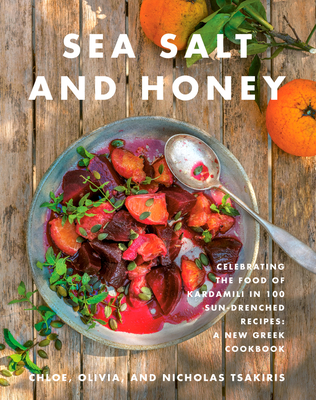 Sea Salt and Honey: Celebrating the Food of Kardamili in 100 Sun-Drenched Recipes: A New Greek Cookbook - Nicholas Tsakiris
