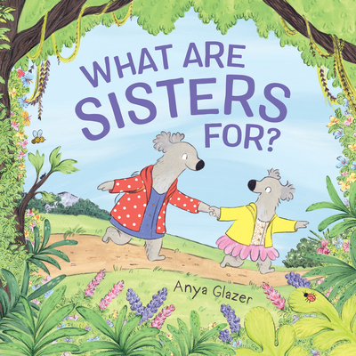 What Are Sisters For? - Anya Glazer