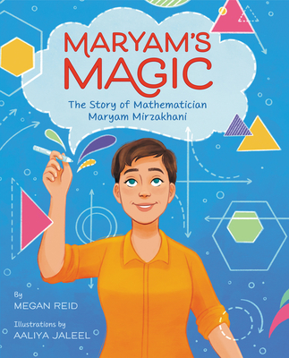 Maryam's Magic: The Story of Mathematician Maryam Mirzakhani - Megan Reid